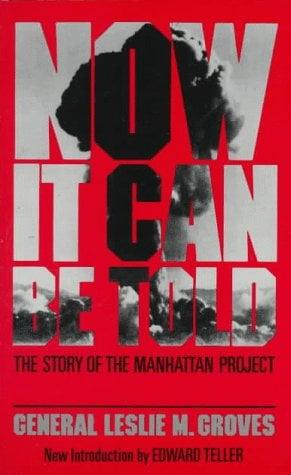 Now It Can Be Told: The Story of the Manhatten Project