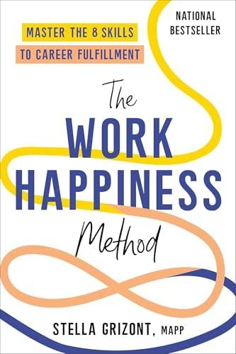The Work Happiness Method: Master the 8 Skills to Career Fulfillment