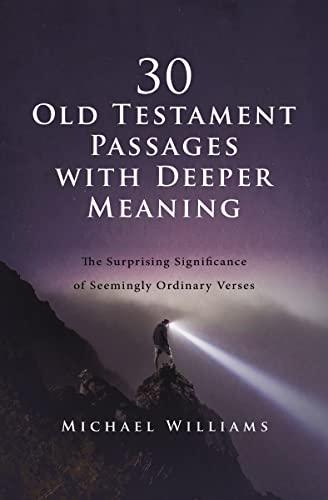 30 Old Testament Passages With Deeper Meaning: The Surprising Significance of Seemingly Ordinary Verses