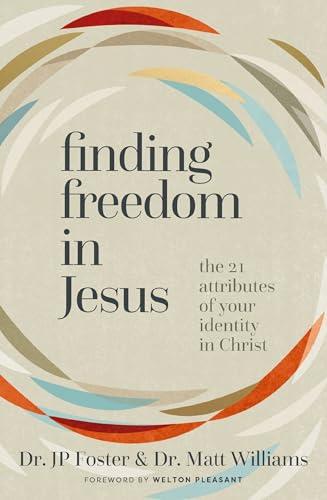 Finding Freedom in Jesus: The 21 Attributes of Your Identity in Christ