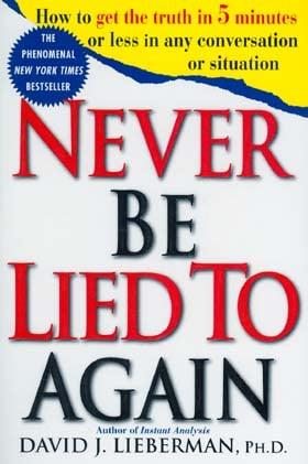 Never Be Lied to Again: How to Get the Truth in 5 Minutes or Less in Any Conversation or Situation
