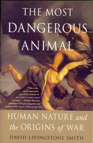 The Most Dangerous Animal: Human Nature and the Origins of War