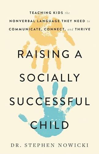 Raising a Socially Successful Child: Teaching Kids the Nonverbal Language They Need to Communicate, Connect, and Thrive