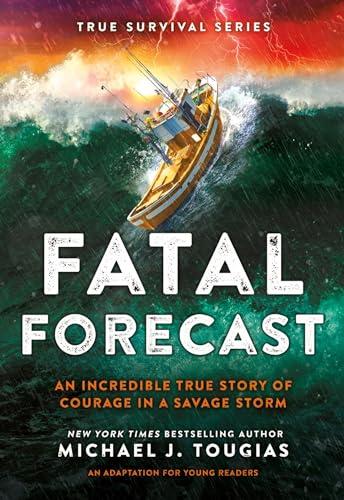 Fatal Forecast: An Incredible True Story of Courage in a Savage Storm (True Survival Series)