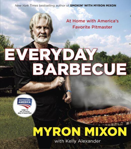 Everyday Barbecue: At Home with America`s Favorite Pitmaster