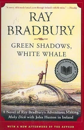 Green Shadows, White Whale: A Novel of Ray Bradbury's Adventures Making Moby Dick with John Huston In Ireland