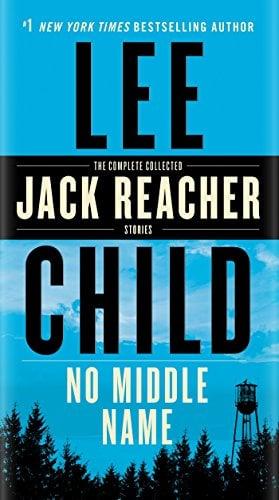 No Middle Name: The Complete Collected Jack Reacher Stories