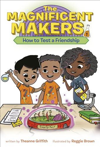 How to Test a Friendship (The Magnificent Makers, Bk. 1)
