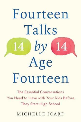 Fourteen Talks by Age Fourteen: The Essential Conversations You Need to Have With Your Kids Before They Start High School