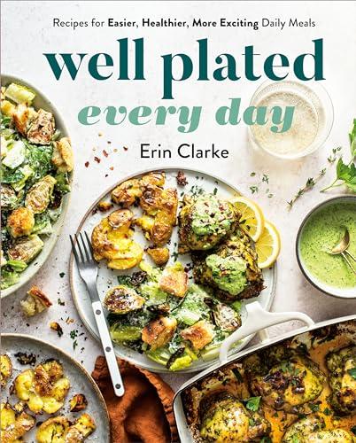 Well Plated Every Day: Recipes for Easier, Healthier, More Exciting Daily Meals