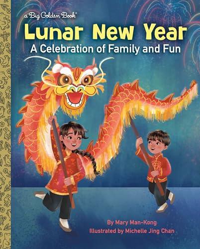 Lunar New Year: A Celebration of Family and Fun (A Big Golden Book)