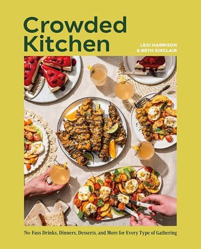 Crowded Kitchen: No-Fuss Drinks, Dinners, Desserts, and More for Every Type of Gathering