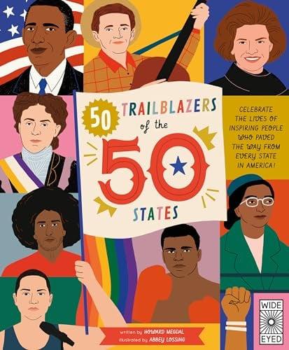 50 Trailblazers of the 50 States: Celebrate the Lives of Inspiring People Who Paved the Way From Every State in America!