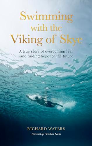 Swimming With the Viking of Skye: A True Story of Overcoming Fear and Finding Hope