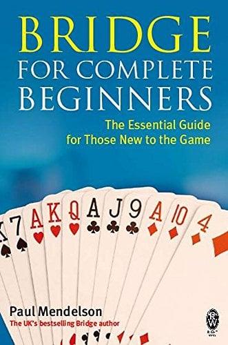 Bridge For Complete Beginners: The Essential Guide for Those New to the Game