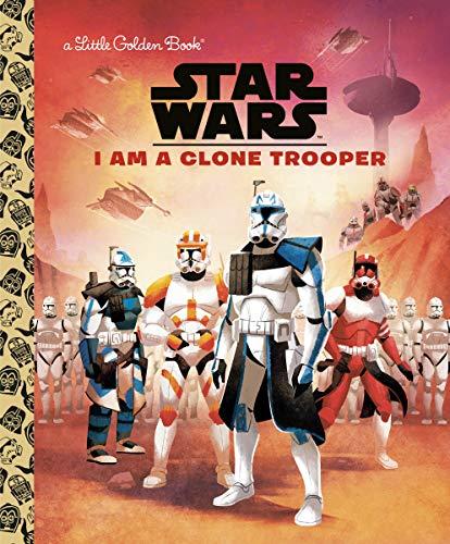 I Am a Clone Trooper (Star Wars, A Little Golden Book)