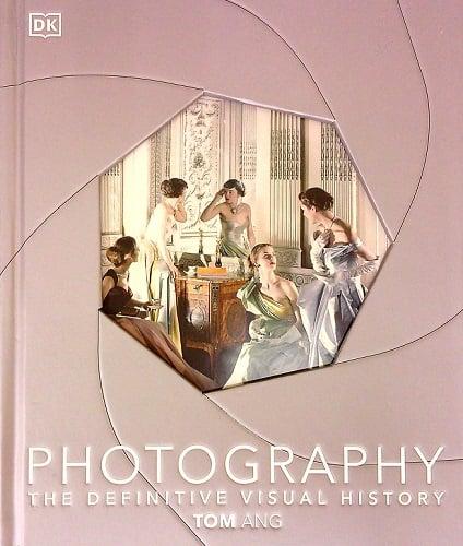 Photography: The Definitive Visual History (DK Definitive Cultural Histories)