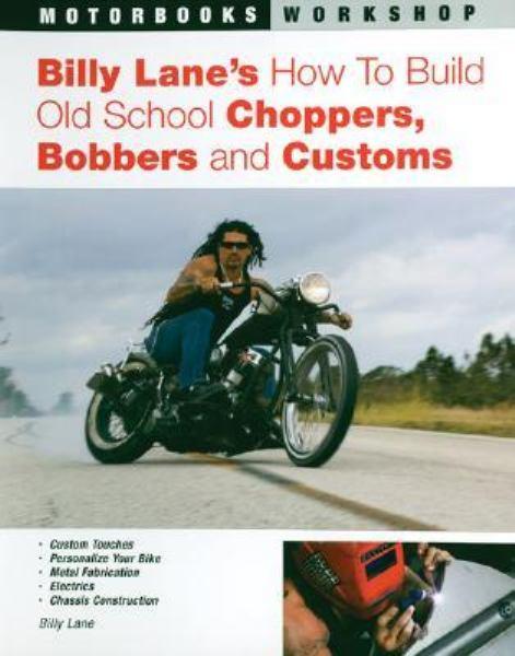 Billy Lane's How to Build Old School Choppers, Bobbers and Customs