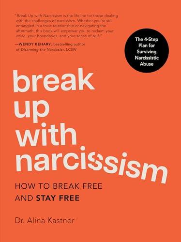 Break Up With Narcissism: How to Break Free and Stay Free