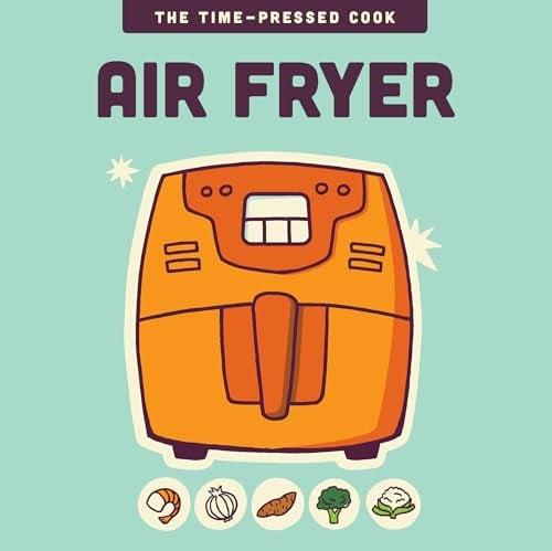 Air Fryer (The Time-Pressed Cook)