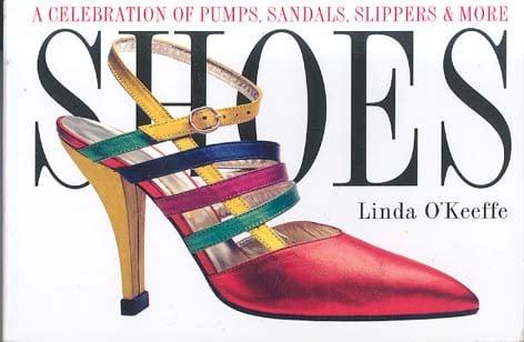 Shoes: A Celebration of Pumps, Sandals, Slippers & More