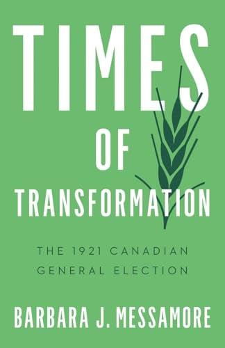 Times of Transformation: The 1921 Canadian General Election (Turning Point Elections)
