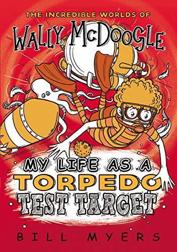 My Life as a Torpedo Test Target (The Incredible Worlds of Wally McDoogle, Bk. 6)