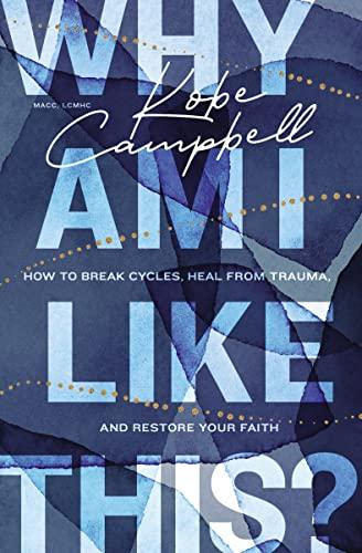 Why Am I Like This? How to Break Cycles, Heal From Trauma, and Restore Your Faith