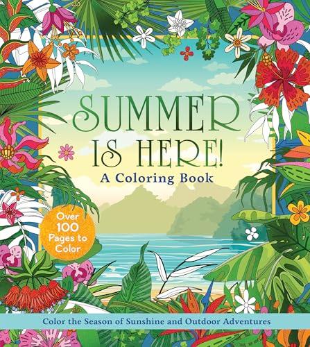Summer Is Here! A Coloring Book: Color the Season of Sunshine and Outdoor Adventures