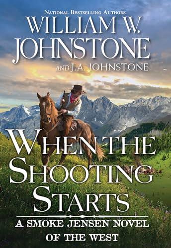 When the Shooting Starts (A Smoke Jensen Novel of the West, Bk. 4)