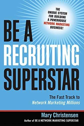 Be a Recruiting Superstar: The Fast Track to Network Marketing Millions