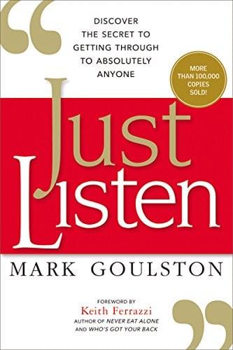 Just Listen: Discover the Secret to Getting Through to Absolutely Anyone