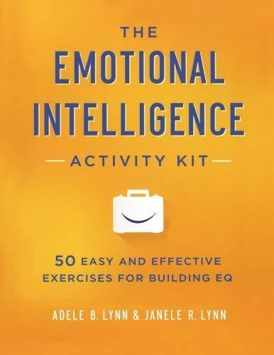 The Emotional Intelligence Activity Kit: 50 Easy and Effective Exercises for Building EQ