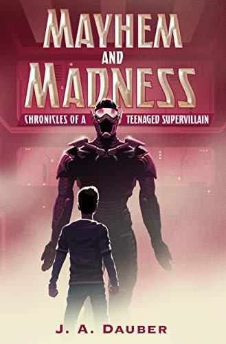 Mayhem and Madness (Chronicles of a Teenaged Supervillain)