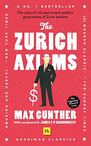 The Zurich Axioms: The Rules of Risk and Reward Used by Generations of Swiss Bankers