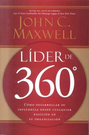Líder de 360°: Cómo Desarrollar Su Influencia Desde Cualquier Posición en Su Organización (Spanish Edition)