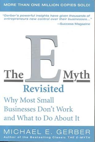 The E-Myth Revisited: Why Most Small Businesses Don't Work and What to Do About It