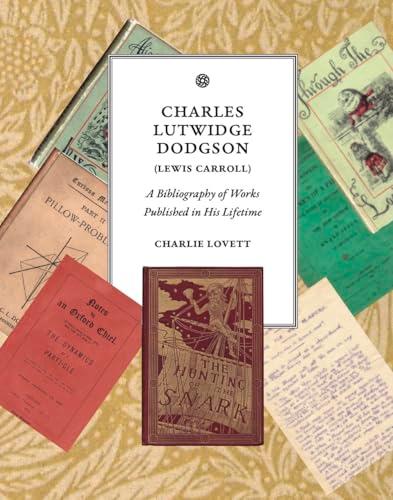 Charles Lutwidge Dodgson (Lewis Carroll): A Bibliography of Works Published in His Lifetime