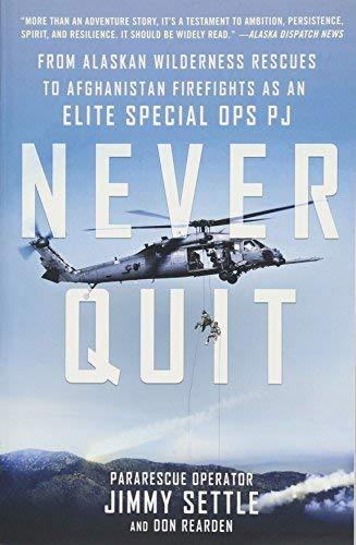 Never Quit: From Alaskan Wilderness Rescues to Afghanistan Firefights as an Elite Special Ops PJ
