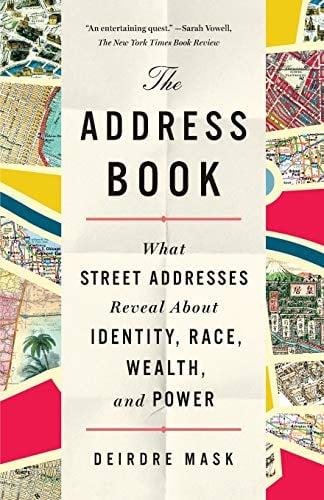 The Address Book: What Street Addresses Reveal About Identity, Race, Wealth, and Power