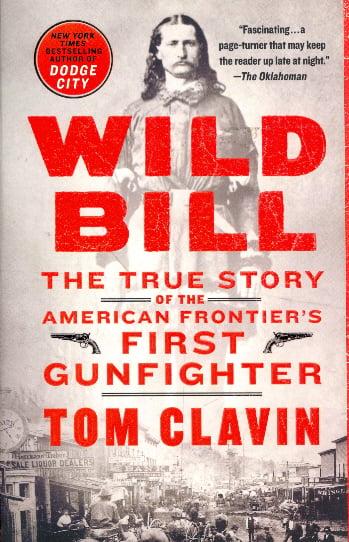 Wild Bill: The True Story of the American Frontier's First Gunfighter