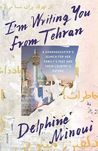 I'm Writing You from Tehran: A Granddaughter's Search for Her Family's Past and Their Country's Future