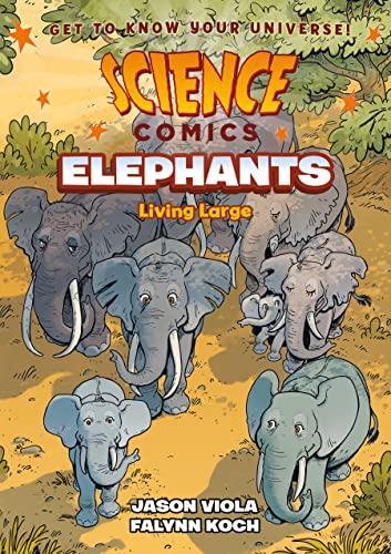 Elephants: Living Large (Science Comics)