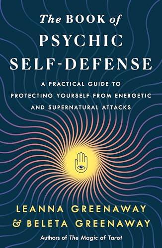 The Book of Psychic Self-Defense: A Practical Guide to Protecting Yourself From Energetic and Supernatural Attacks