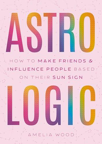 Astrologic: How To Make Friends & Influence People Based on Their Sun Sign