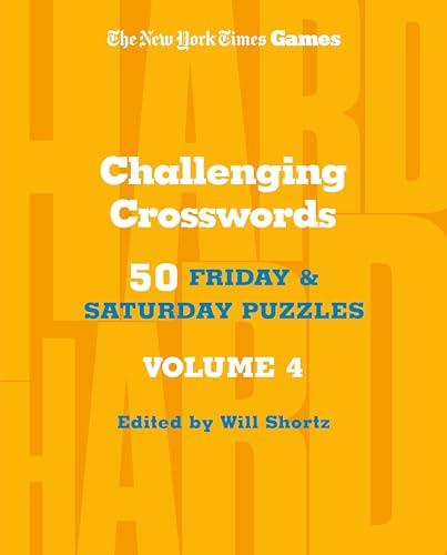 Challenging Crosswords: 50 Friday and Saturday Puzzles, Volume 4 (The New York Times Games)