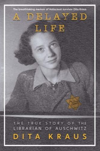 A Delayed Life: The True Story of the Librarian of Auschwitz