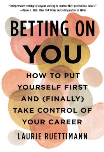 Betting on You: How to Put Yourself First and (Finally) Take Control of Your Career