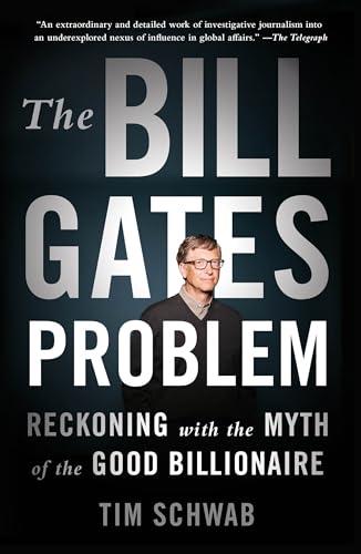 The Bill Gates Problem: Reckoning With the Myth of the Good Billionaire