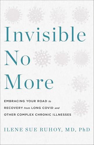 Invisible No More: Embracing Your Road to Recovery From Long Covid and Other Autoimmune Illnesses